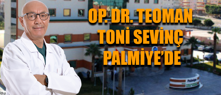 OP. DR. TEOMAN TONİ SEVİNÇ PALMİYE’DE