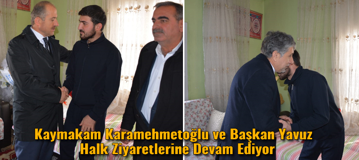 Kaymakam Karamehmetoğlu ve Başkan Yavuz  Halk Ziyaretlerine Devam Ediyor