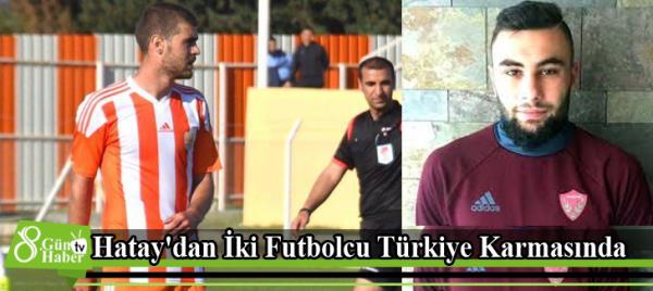 Hatay'dan İki Futbolcu Türkiye Karmasında