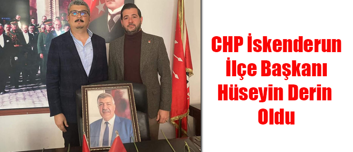CHP İskenderun İlçe Başkanı Hüseyin Derin Oldu