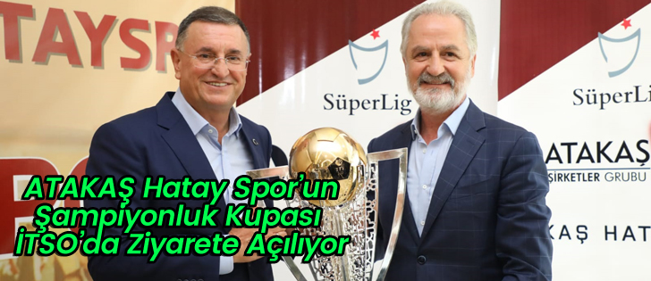  ATAKAŞ Hatay Sporun Şampiyonluk Kupası İTSOda Ziyarete Açılıyor