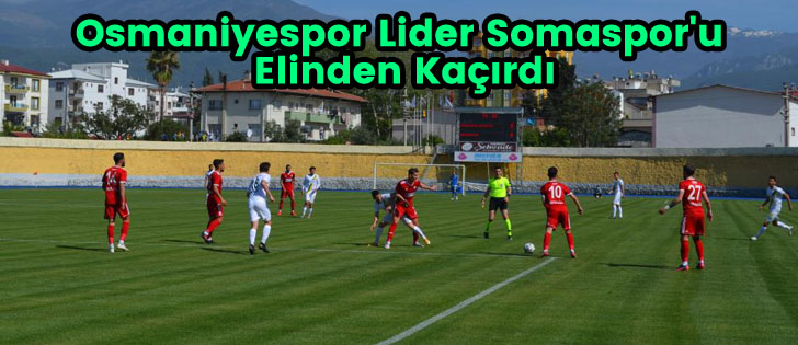Osmaniyespor Lider Somaspor'u Elinden Kaçırdı