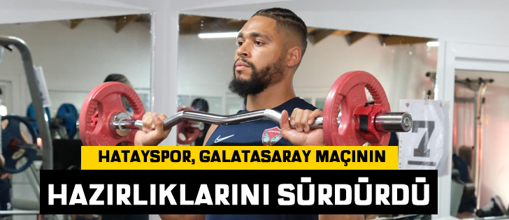  Hatayspor, Galatasaray maçının hazırlıklarını sürdürdü