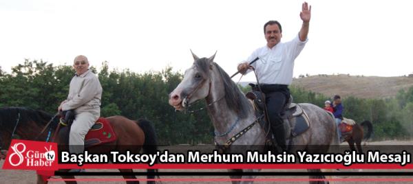 Başkan Toksoy'dan Merhum Muhsin Yazıcıoğlu Mesajı