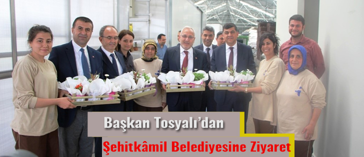 Başkan Tosyalıdan Şehitkâmil Belediyesine Ziyaret