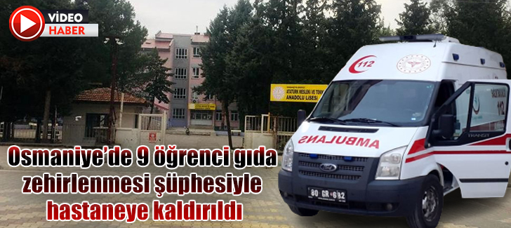 Osmaniye’de 9 öğrenci gıda zehirlenmesi şüphesiyle hastaneye kaldırıldı