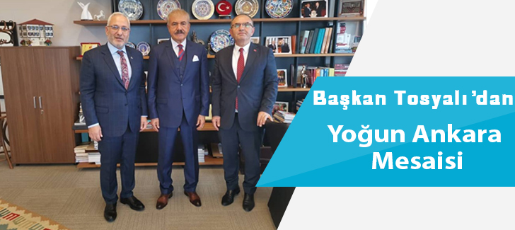  Başkan Tosyalı'dan Yoğun Ankara Mesaisi
