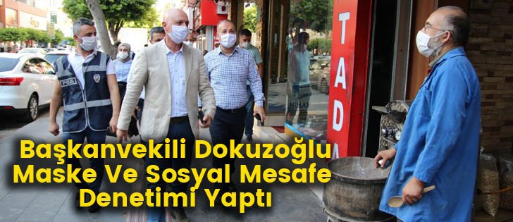  Başkanvekili Dokuzoğlu Maske Ve Sosyal Mesafe Denetimi Yaptı
