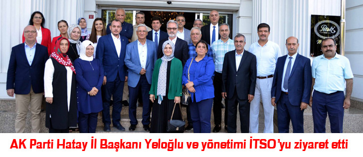 AK Parti Hatay İl Başkanı Yeloğlu ve yönetimi İTSOyu ziyaret etti