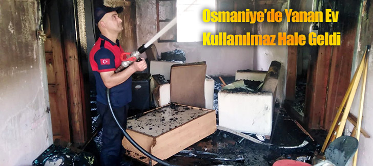 Osmaniye’de yanan ev kullanılmaz hale geldi