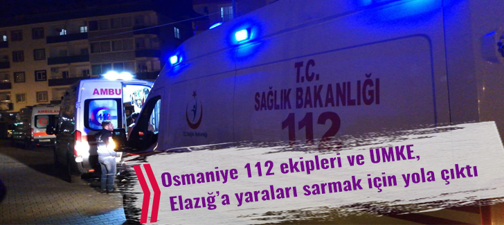 Osmaniye 112 ekipleri ve UMKE, Elazığa yaraları sarmak için yola çıktı