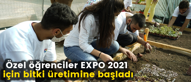 Özel öğrenciler EXPO 2021 için bitki üretimine başladı