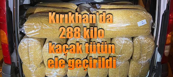 Kırıkhan'da 288 kilo kaçak tütün ele geçirildi