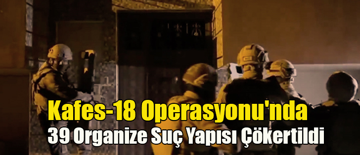 Kafes-18 Operasyonu'nda 39 Organize Suç Yapısı Çökertildi