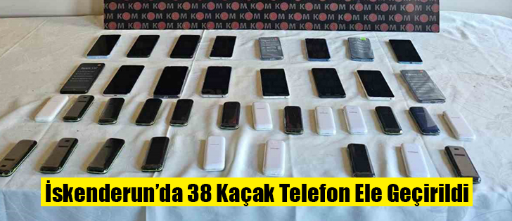 İskenderun’da 38 Kaçak Telefon Ele Geçirildi