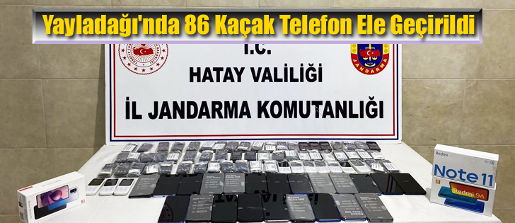 Yayladağı'nda 86 Kaçak Telefon Ele Geçirildi