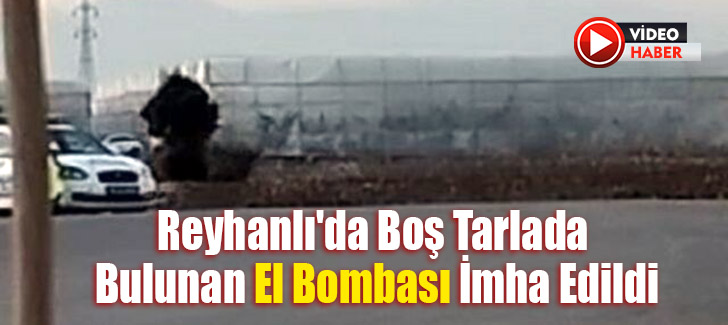 Reyhanlı'da Boş Tarlada Bulunan El Bombası İmha Edildi