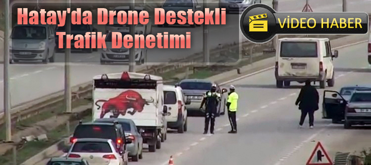  Hatay'da drone destekli trafik denetimi