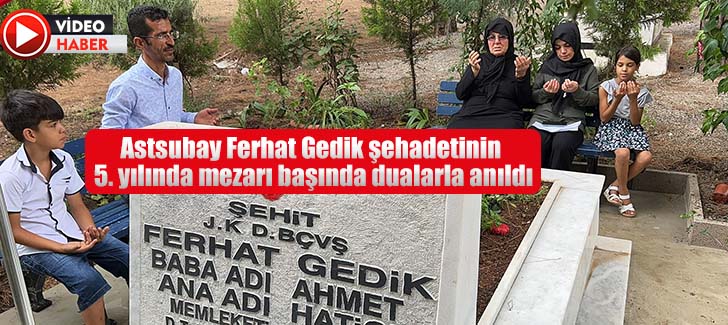 Astsubay Ferhat Gedik şehadetinin 5. yılında mezarı başında dualarla anıldı
