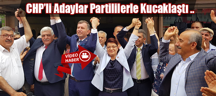 CHPli Adaylar Partililerle Kucaklaştı .. 
