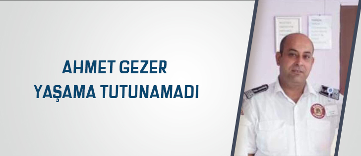 Ahmet Gezer Yaşama Tutunamadı