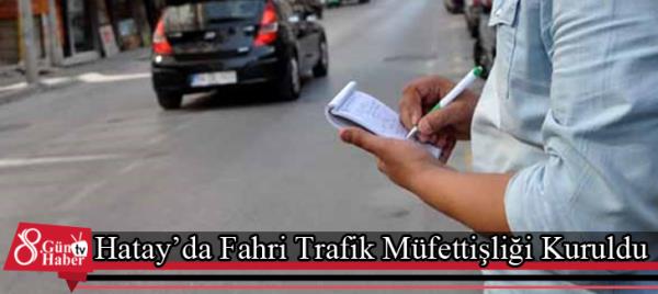 Hatayda Fahri Trafik Müfettişliği Kuruldu