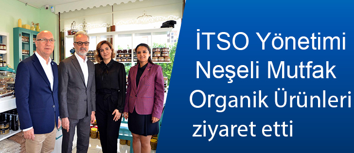 İTSO Yönetimi Neşeli Mutfak Organik Ürünleri ziyaret etti