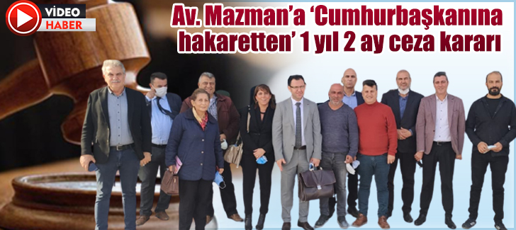 Av. Mazman’a ‘Cumhurbaşkanına hakaretten’ 1 yıl 2 ay ceza kararı
