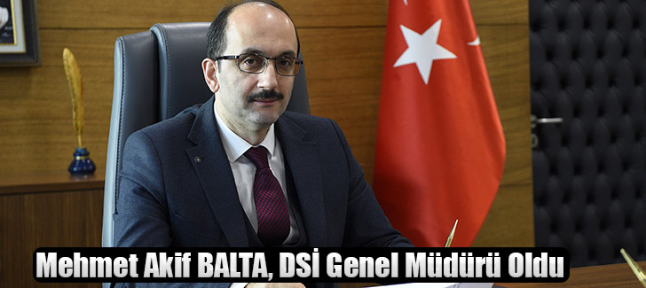 Mehmet Akif BALTA, DSİ Genel Müdürü Oldu