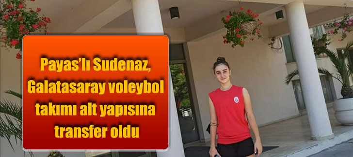 Payaslı Sudenaz, Galatasaray voleybol takımı alt yapısına transfer oldu