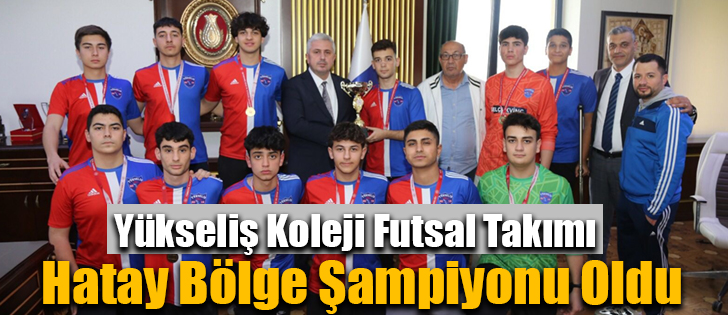 Yükseliş Koleji Futsal Takımı Hatay Bölge Şampiyonu Oldu