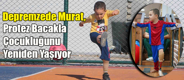 Depremzede Murat, Protez Bacakla Çocukluğunu Yeniden Yaşıyor