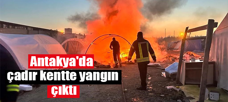 Antakya'da çadır kentte yangın çıktı