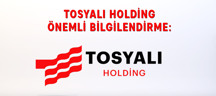 Tosyalı Holding Önemli Bilgilendirme: