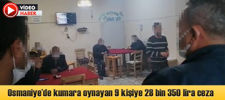 Osmaniyede kumara oynayan 9 kişiye 28 bin 350 lira ceza
