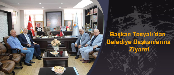 Başkan Tosyalı'dan Belediye Başkanlarına Ziyaret