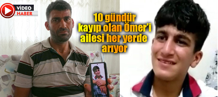 Osmaniye’de 10 gündür kayıp olan Ömer’i ailesi her yerde arıyor