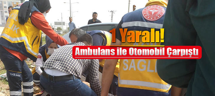 Hatay'da ambulans ile çarpışan otomobilin sürücüsü yaralandı