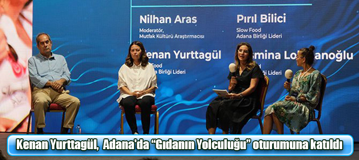 Kenan Yurttagül,  Adana'da Gıdanın Yolculuğu oturumuna katıldı