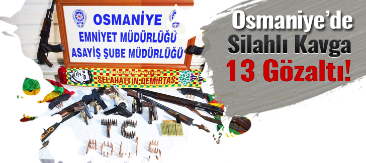 Osmaniyede silahlı kavga: 13 gözaltı