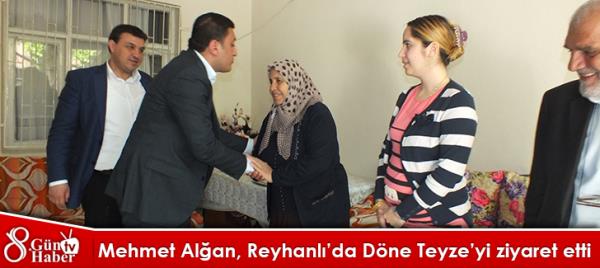 Mehmet Alğan, Reyhanlıda Döne teyzeyi ziyaret etti