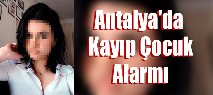 Antalya'da Kayıp Çocuk Alarmı
