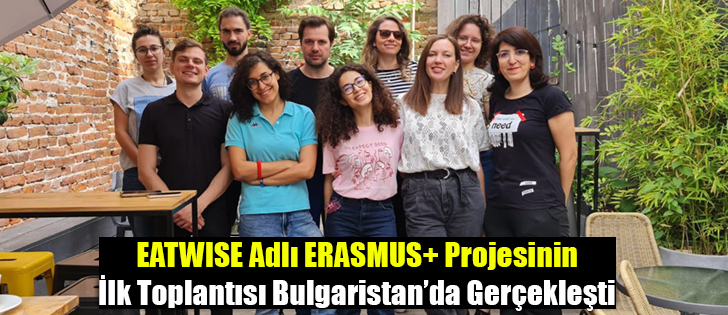 EATWISE Adlı ERASMUS+ Projesinin İlk Toplantısı Bulgaristan’da Gerçekleşti 