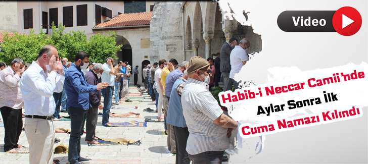  Habib-i Neccar Camii'nde aylar sonra ilk cuma namazı kılındı