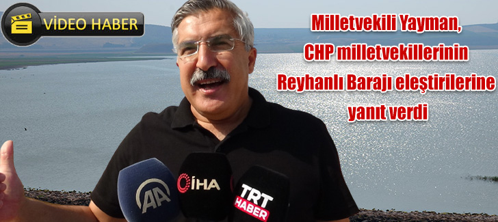 Yayman, CHP milletvekillerinin Reyhanlı Barajı eleştirilerine yanıt verdi