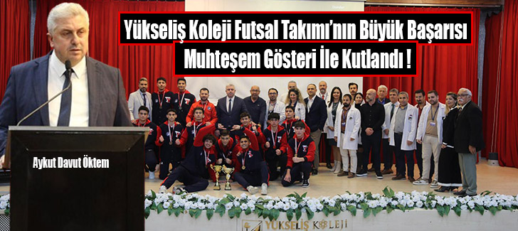 Yükseliş Koleji Futsal Takımı’nın Büyük Başarısı Muhteşem Gösteri İle Kutla