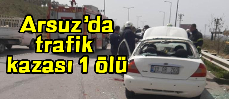  Arsuzda trafik kazası 1 ölü