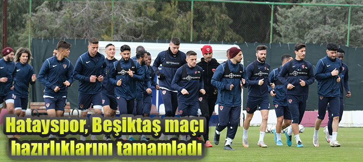  Hatayspor, Beşiktaş maçı hazırlıklarını tamamladı