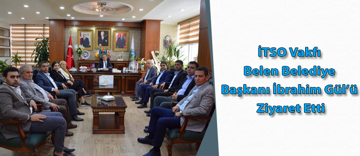 İTSO Vakfı Belen Belediye Başkanı İbrahim Gülü Ziyaret Etti