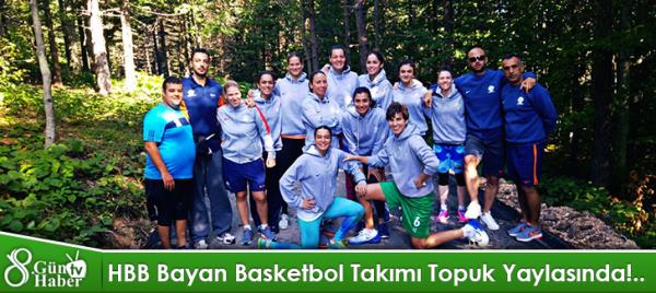 HBB Bayan Basketbol Takımı Topuk Yaylasında!..